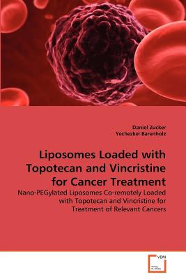 Liposomes Loaded with Topotecan and Vincristine for Cancer Treatment - Zucker, Daniel, and Barenholz, Yechezkel
