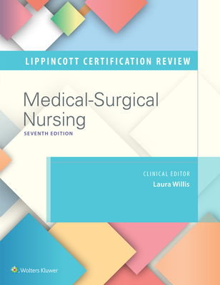 Lippincott Certification Review Medical-Surgical Nursing - Willis, Laura, Msn, Aprn