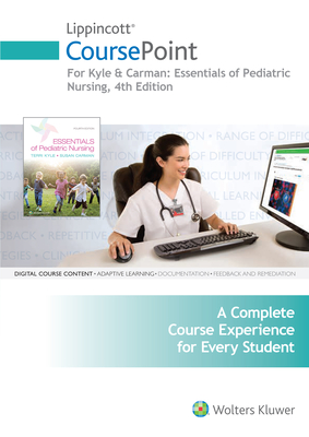 Lippincott Coursepoint for Kyle & Carman: Essentials of Pediatric Nursing - Kyle, Terri, Msn, and Carman, Susan, Msn, MBA