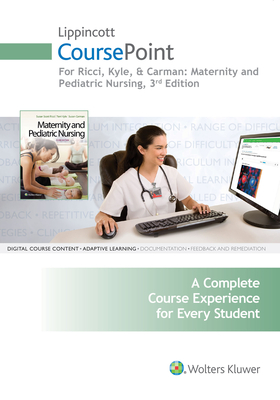 Lippincott Coursepoint for Ricci, Kyle & Carman: Maternity and Pediatric Nursing - Ricci, Susan Scott, Arnp, Msn, Med, and Kyle, Theresa, and Carman, Susan, Msn, MBA