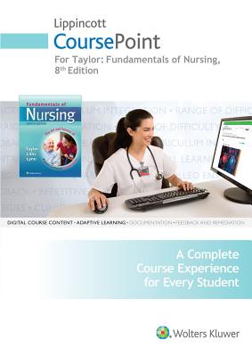 Lippincott Coursepoint for Taylor: Fundamentals of Nursing - Taylor, Carol, PhD, Msn, RN, and Lynn, Pamela, Msn, RN, and Lillis, Carol, Msn, RN