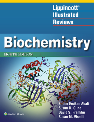 Lippincott Illustrated Reviews: Biochemistry - Abali, Emine E, and Cline, Susan D, and Franklin, David S