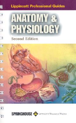 Lippincott Professional Guides: Anatomy & Physiology - Lippincott, and Lippincott Williams & Wilkins (Creator), and King, Joyce (Foreword by)