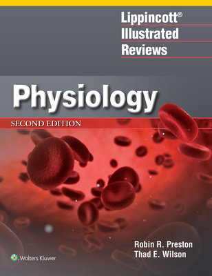 Lippincott (R) Illustrated Reviews: Physiology - Preston, Robin R., and Wilson, Thad E., PhD