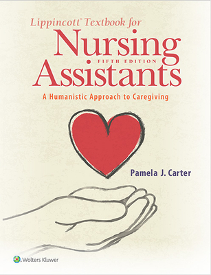 Lippincott Textbook for Nursing Assistants: A Humanistic Approach to Caregiving - Carter, Pamela, RN, Bsn, Med