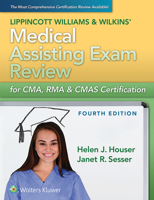 Lippincott Williams & Wilkins' Medical Assisting Exam Review for Cma, Rma & Cmas Certification - Houser, Helen