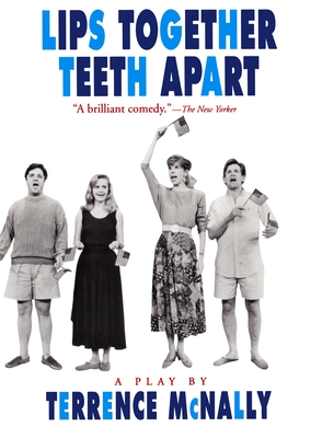 Lips Together, Teeth Apart: A Play - McNally, Terrence