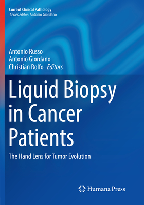 Liquid Biopsy in Cancer Patients: The Hand Lens for Tumor Evolution - Russo, Antonio (Editor), and Giordano, Antonio (Editor), and Rolfo, Christian (Editor)