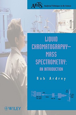 Liquid Chromatography - Mass Spectrometry: An Introduction - Ardrey, Robert E