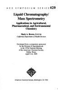 Liquid Chromatography/Mass Spectrometry: Applications in Agricultural, Pharmaceutical, and Environmental Chemistry