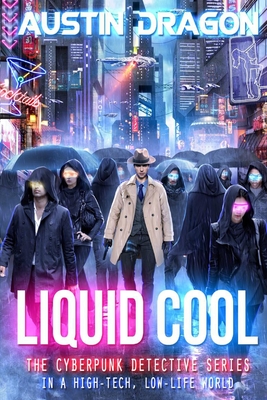 Liquid Cool: The Cyberpunk Detective Series - Dragon, Austin