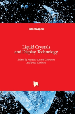 Liquid Crystals and Display Technology - Ghamsari, Morteza Sasani (Editor), and Carlescu, Irina (Editor)