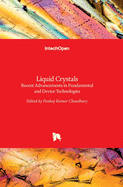 Liquid Crystals: Recent Advancements in Fundamental and Device Technologies