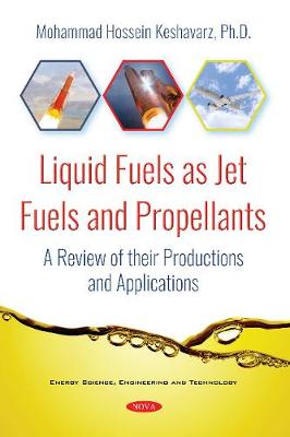 Liquid Fuels as Jet Fuels and Propellants: A Review of their Productions and Applications - Keshavarz, Mohammad Hossein
