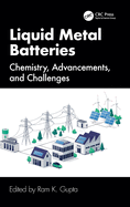Liquid Metal Batteries: Chemistry, Advancements, and Challenges