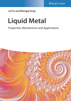 Liquid Metals: Properties, Mechanisms, and Applications - Fu, Lei, and Zeng, Mengqi