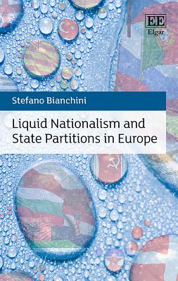 Liquid Nationalism and State Partitions in Europe - Bianchini, Stefano