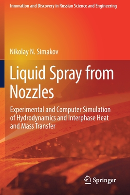 Liquid Spray from Nozzles: Experimental and Computer Simulation of Hydrodynamics and Interphase Heat and Mass Transfer - Simakov, Nikolay N