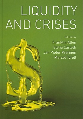 Liquidity and Crises - Allen, Franklin (Editor), and Carletti, Elena (Editor), and Krahnen, Jan Pieter (Editor)