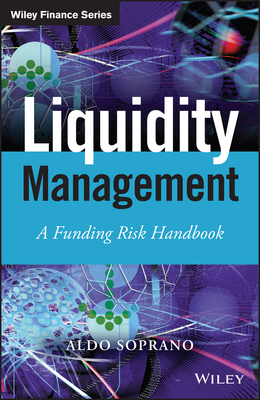Liquidity Management: A Funding Risk Handbook - Soprano, Aldo
