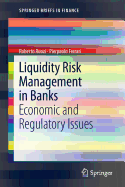 Liquidity Risk Management in Banks: Economic and Regulatory Issues