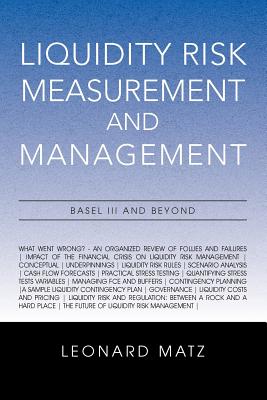 Liquidity Risk Measurement and Management: Base L III And Beyond - Matz, Leonard