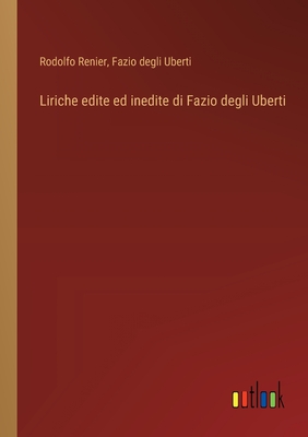 Liriche edite ed inedite di Fazio degli Uberti - Renier, Rodolfo, and Uberti, Fazio Degli