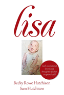 Lisa: God's Unconditional Love Released Through the Life of an Exceptional Child