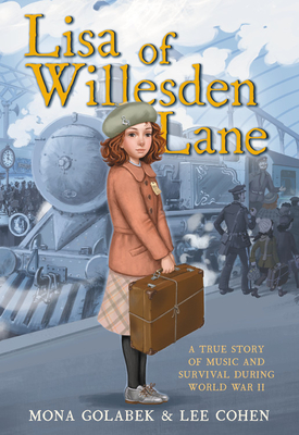 Lisa of Willesden Lane: A True Story of Music and Survival During World War II - Golabek, Mona, and Cohen, Lee, and Robbins, Sarah J (Adapted by)