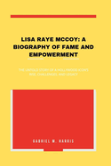 Lisa Raye McCoy: A Biography of Fame and Empowerment: The Untold Story of a Hollywood Icon's Rise, Challenges, and Legacy