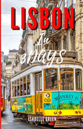 Lisbon in Three Days: 72 Hours of Culture, Cuisine, and Coastlines.