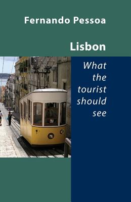 Lisbon - What the Tourist Should See - Pessoa, Fernando