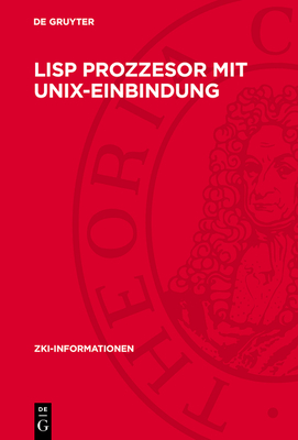 Lisp Prozzesor mit Unix-Einbindung - Kinnemann, G (Contributions by), and Zaenker, T (Contributions by), and Friedrich, H (Contributions by)