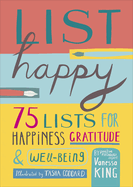 List Happy: 75 Lists for Happiness, Gratitude, and Wellbeing