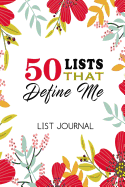 List Journal: 50 Lists That Define Me: Self Discovery & List Management Organization in One Handy Notebook