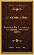 List of British Plants: Containing the Spermophytes, Pteridophyte and Charads (1908)