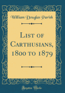 List of Carthusians, 1800 to 1879 (Classic Reprint)