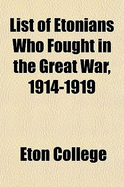 List of Etonians Who Fought in the Great War, 1914-1919... - College, Eton