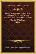 List of Members of Various State Societies of the Sons of the American Revolution Who Served in the War with Spain