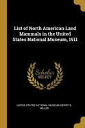List of North American Land Mammals in the United States National Museum, 1911