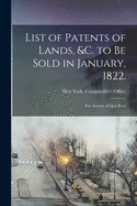 List of Patents of Lands, &c. to Be Sold in January, 1822.: For Arrears of Quit Rent