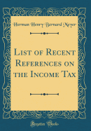 List of Recent References on the Income Tax (Classic Reprint)