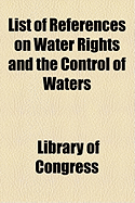 List of References on Water Rights and the Control of Waters - Congress, Library Of, Professor