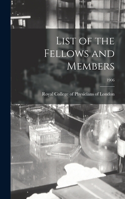 List of the Fellows and Members; 1906 - Royal College of Physicians of London (Creator)