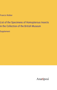 List of the Specimens of Homopterous Insects in the Collection of the British Museum: Supplement