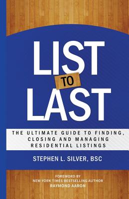 List to Last: The Ultimate Guide to Finding, Closing and Managing Residential Listings - Silver, Stephen L