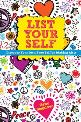 List Your Self: Discover Your Own True Self by Making Lists - Segalove, Ilene