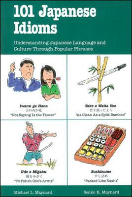 Listen and Learn: 101 Japanese Idioms - Maynard, Senko K, Professor, and Maynard Michael, and Maynard, Michael L
