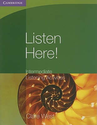 Listen Here! Intermediate Listening Activities - West, Clare