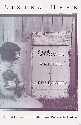 Listen Here: Women Writing in Appalachia - Ballard, Sandra L (Editor), and Hudson, Patricia L (Editor)